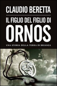 Figlio del figlio di Ornos. Una storia della terra di Brianza - Librerie.coop