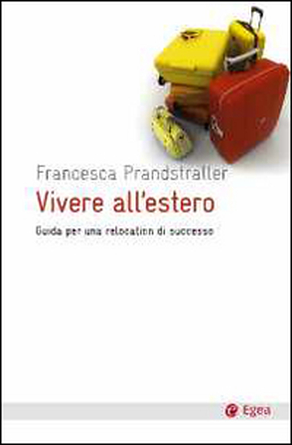 Vivere all'estero. Guida per una relocation di successo - Librerie.coop Vivere all'estero. Guida per una relocation di successo - Librerie.coop