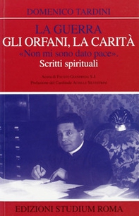 La guerra, gli orfani, la carità. «Non mi sono dato pace». Scritti spirituali - Librerie.coop