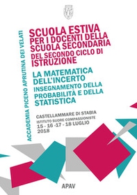 La matematica dell'incerto. Insegnamento della probabilità e della statistica (Castellammare di Stabia, 15-18 luglio 2018) - Librerie.coop