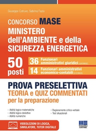 Concorso MASE Ministero dell'Ambiente e della Sicurezza energetica. 50 funzionari. Prova preselettiva. 36 funzionari amministrativi giuridici. 14 funzionari amministrativi economico-contabili. Teoria e quiz commentati per la preparazione - Librerie.coop