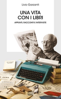 Una vita con i libri. Appunti, racconti e interviste - Librerie.coop Una vita con i libri. Appunti, racconti e interviste - Librerie.coop