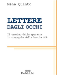 Lettere dagli occhi. Il cammino della speranza in compagnia della bestia SLA - Librerie.coop