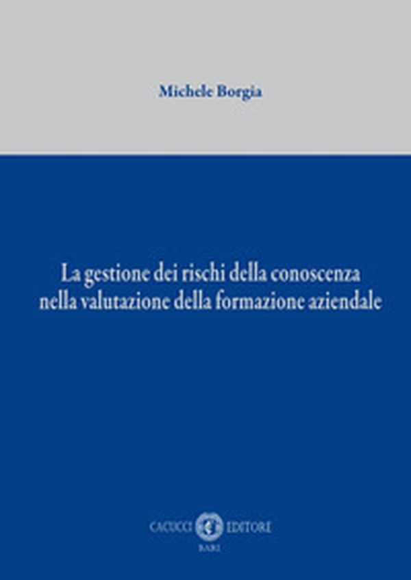 La gestione dei rischi della conoscenza nella valutazione della formazione aziendale - Librerie.coop La gestione dei rischi della conoscenza nella valutazione della formazione aziendale - Librerie.coop