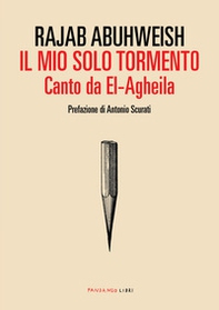 Il mio solo tormento. Canto da El-Agheila - Librerie.coop