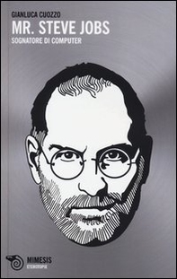 Mr. Steve Jobs. Sognatore di computer - Librerie.coop Mr. Steve Jobs. Sognatore di computer - Librerie.coop