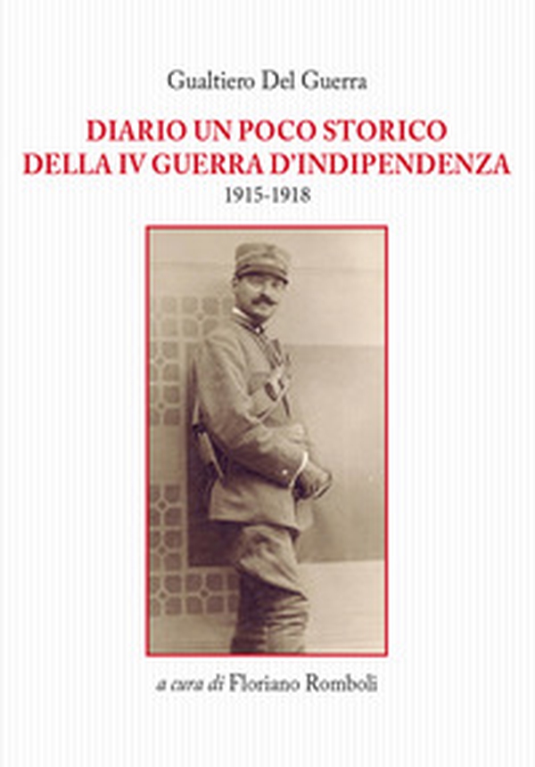 Diario un poco storico della IV guerra d'indipendenza 1915-1918 - Librerie.coop Diario un poco storico della IV guerra d'indipendenza 1915-1918 - Librerie.coop