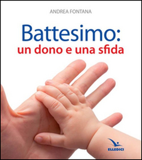 Battesimo: un dono e una sfida - Librerie.coop Battesimo: un dono e una sfida - Librerie.coop