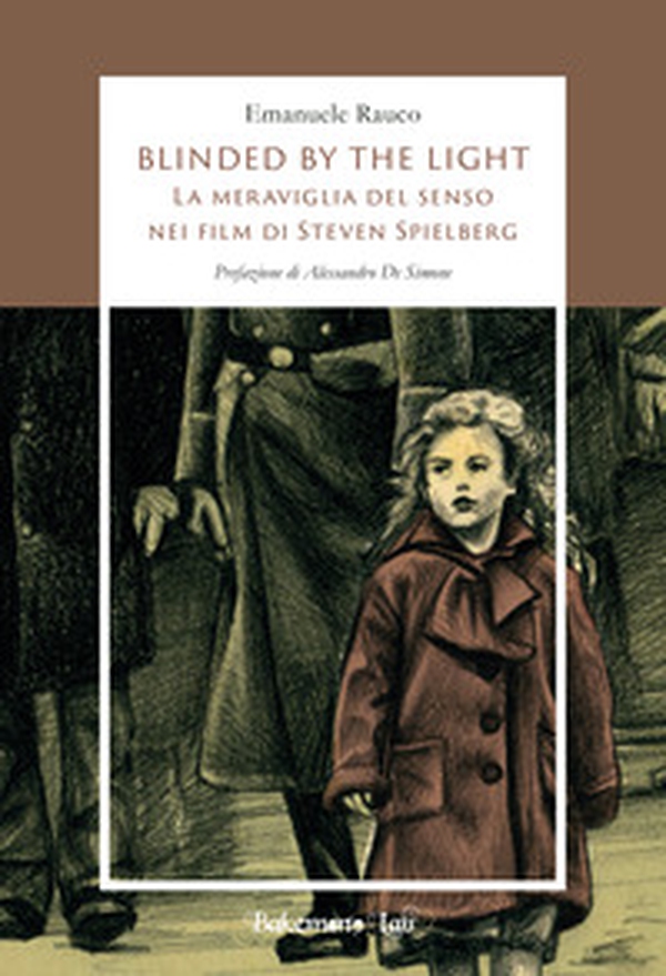 Blinded by the light. La meraviglia del senso nei film di Steven Spielberg - Librerie.coop Blinded by the light. La meraviglia del senso nei film di Steven Spielberg - Librerie.coop