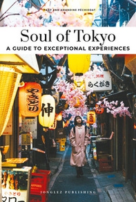 Soul of Tokyo. A guide to 30 exceptional experiences - Librerie.coop