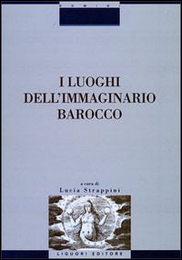 I luoghi dell'immaginario barocco. Atti del Convegno (Siena, 21-23 ottobre 1999) - Librerie.coop I luoghi dell'immaginario barocco. Atti del Convegno (Siena, 21-23 ottobre 1999) - Librerie.coop