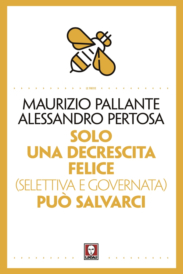 Solo una decrescita felice (selettiva e governata) può salvarci - Librerie.coop Solo una decrescita felice (selettiva e governata) può salvarci - Librerie.coop