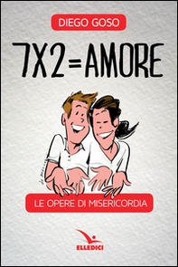 7 x 2= amore. Le opere di misericordia - Librerie.coop