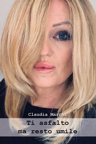 Ti asfalto ma resto umile - Librerie.coop