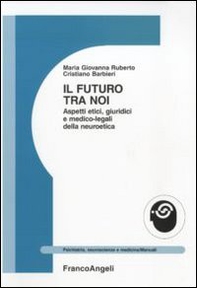 Il futuro tra noi. Aspetti etici, giuridici e medico-legali della neuroetica - Librerie.coop
