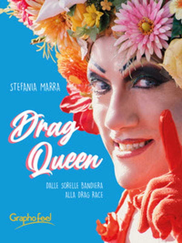 Drag queen. Dalle Sorelle Bandiera alla Drag Race - Librerie.coop Drag queen. Dalle Sorelle Bandiera alla Drag Race - Librerie.coop