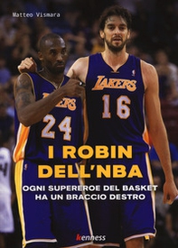 I Robin dell'NBA. Ogni supereroe del basket ha un braccio destro - Librerie.coop