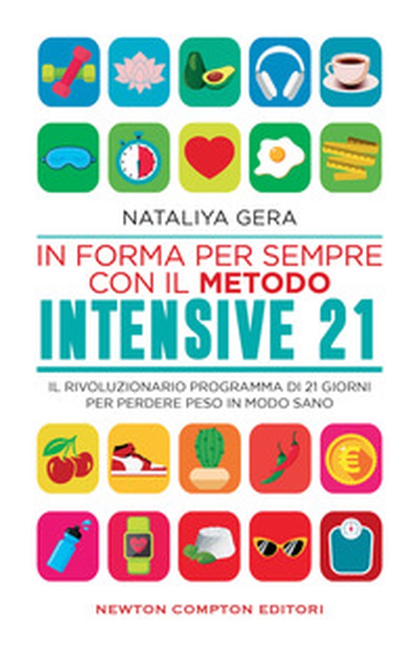 In forma per sempre con il metodo Intensive 21. Il rivoluzionario programma di 21 giorni per perdere peso in modo sano - Librerie.coop In forma per sempre con il metodo Intensive 21. Il rivoluzionario programma di 21 giorni per perdere peso in modo sano - Librerie.coop