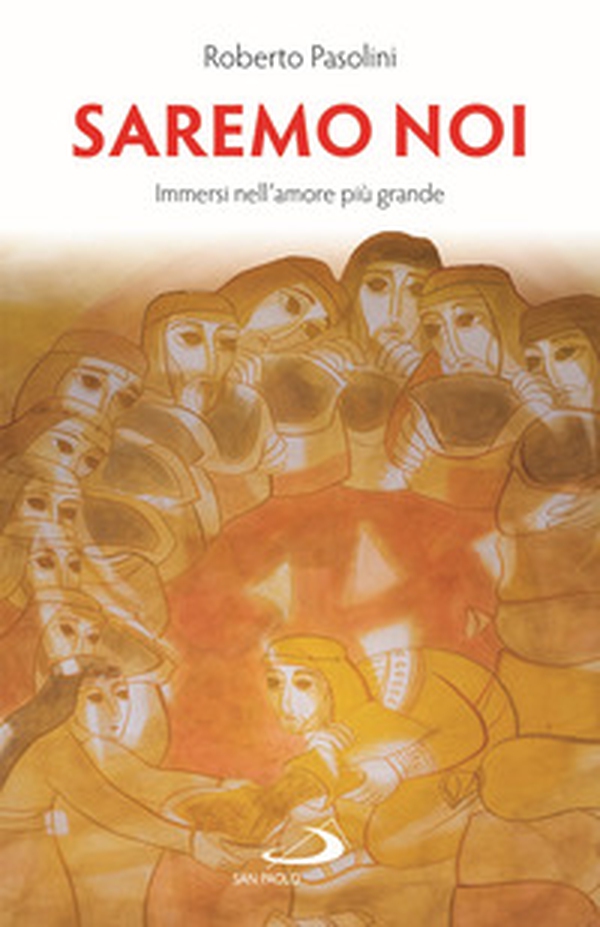 Saremo noi. Immersi nell'amore più grande - Librerie.coop Saremo noi. Immersi nell'amore più grande - Librerie.coop