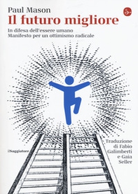 Il futuro migliore. In difesa dell'essere umano. Manifesto per un ottimismo radicale - Librerie.coop Il futuro migliore. In difesa dell'essere umano. Manifesto per un ottimismo radicale - Librerie.coop