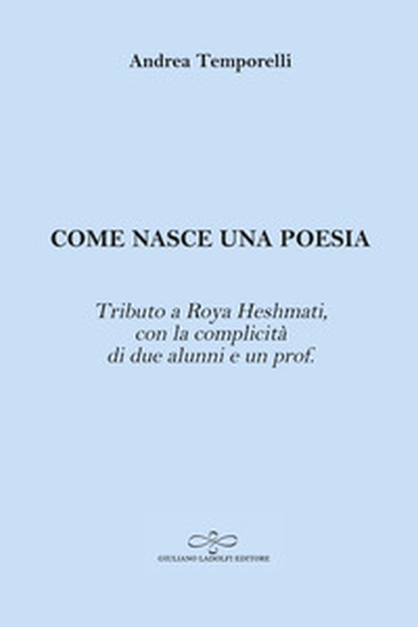 Come nasce una poesia. Tributo a Roya Heshmati, con la complicità di due alunni e un prof. - Librerie.coop Come nasce una poesia. Tributo a Roya Heshmati, con la complicità di due alunni e un prof. - Librerie.coop