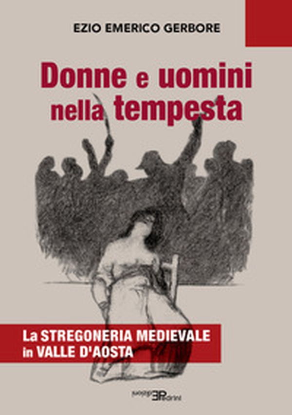 Donne e uomini nella tempesta. La stregoneria medievale in Valle d'Aosta - Librerie.coop Donne e uomini nella tempesta. La stregoneria medievale in Valle d'Aosta - Librerie.coop