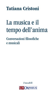 La musica e il tempo dell'anima. Conversazioni filosofiche e musicali - Librerie.coop La musica e il tempo dell'anima. Conversazioni filosofiche e musicali - Librerie.coop