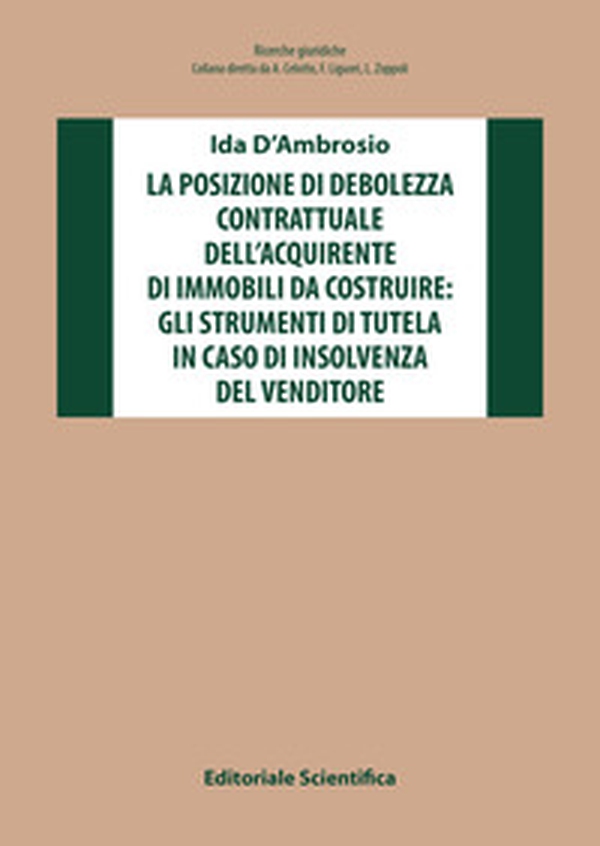 La posizione di debolezza contrattuale dell'acquirente di immobili da costruire: gli strumenti di tutela in caso di insolvenza del venditore - Librerie.coop La posizione di debolezza contrattuale dell'acquirente di immobili da costruire: gli strumenti di tutela in caso di insolvenza del venditore - Librerie.coop