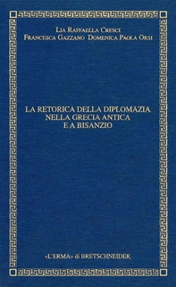 La retorica della diplomazia nella Grecia antica e a Bisanzio - Librerie.coop