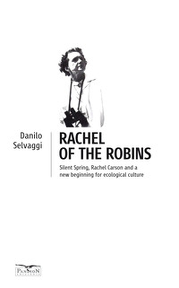 Rachel of the robins. Silent Spring, Rachel Carson and a new beginning for ecological culture - Librerie.coop Rachel of the robins. Silent Spring, Rachel Carson and a new beginning for ecological culture - Librerie.coop