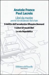 Libri da morire perché non desiderare i libri d'altri: Il delitto dell'accademico Silvestro Bonnard-I cultori di vecchi libri-La mia Repubblica - Librerie.coop Libri da morire perché non desiderare i libri d'altri: Il delitto dell'accademico Silvestro Bonnard-I cultori di vecchi libri-La mia Repubblica - Librerie.coop