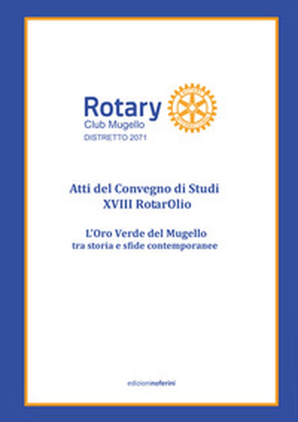 Rotarolio 2020. Atti del Convegno di studi 18º RotarOlio. L'oro verde del Mugello - Librerie.coop Rotarolio 2020. Atti del Convegno di studi 18º RotarOlio. L'oro verde del Mugello - Librerie.coop