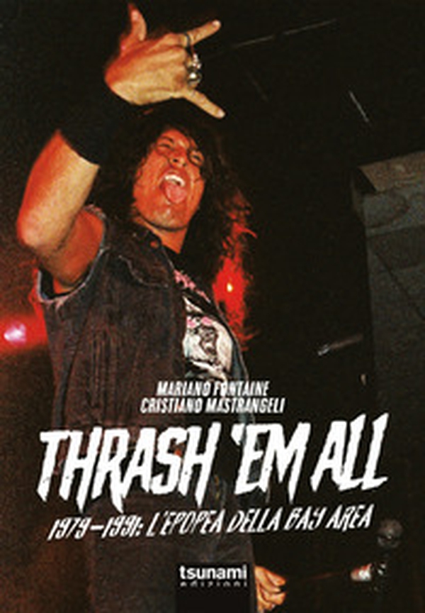 Thrash 'em all. 1979-1991. L'epopea della bay area - Librerie.coop Thrash 'em all. 1979-1991. L'epopea della bay area - Librerie.coop