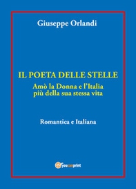 Il poeta delle stelle. Amò la donna e l'Italia più della sua stessa vita. Romantica e italiana - Librerie.coop Il poeta delle stelle. Amò la donna e l'Italia più della sua stessa vita. Romantica e italiana - Librerie.coop