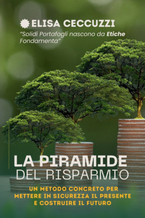 La piramide del risparmio. Un metodo concreto per mettere in sicurezza il presente e costruire il futuro - Librerie.coop