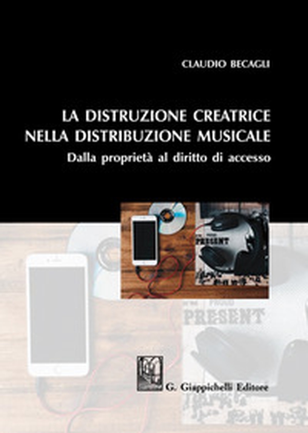 La distruzione creatrice nella distribuzione musicale. Dalla proprietà al diritto di accesso - Librerie.coop La distruzione creatrice nella distribuzione musicale. Dalla proprietà al diritto di accesso - Librerie.coop