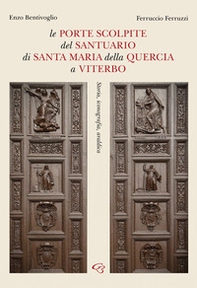 Le porte scolpite del Santuario di Santa Maria della Quercia a Viterbo. Storia, iconografia, araldica - Librerie.coop