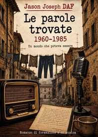 Le parole trovate. 1960-1985. Un mondo che poteva essere - Librerie.coop