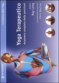 Yoga terapeutico. Anatomia completa delle posizioni - Librerie.coop
