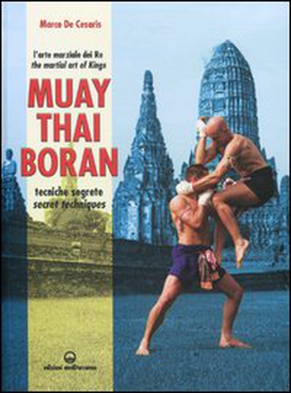 Muay Thai Boran. L'arte marziale dei re. Tecniche segrete. Ediz. italiana e inglese - Librerie.coop Muay Thai Boran. L'arte marziale dei re. Tecniche segrete. Ediz. italiana e inglese - Librerie.coop