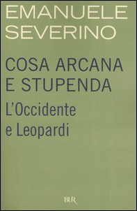 Cosa arcana e stupenda. L'Occidente e Leopardi - Librerie.coop Cosa arcana e stupenda. L'Occidente e Leopardi - Librerie.coop