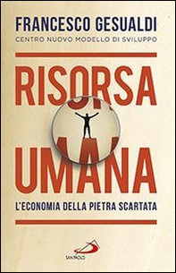 Risorsa umana. L'economia della pietra scartata - Librerie.coop Risorsa umana. L'economia della pietra scartata - Librerie.coop
