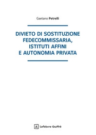 Divieto di sostituzione fedecommissaria, istituti affini e autonomia privata - Librerie.coop