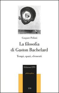 La filosofia di Gaston Bachelard. Tempi, spazi, elementi - Librerie.coop La filosofia di Gaston Bachelard. Tempi, spazi, elementi - Librerie.coop
