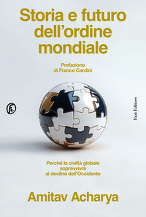 Storia e futuro dell'ordine mondiale. Perché la civiltà globale sopravvivrà al declino dell'Occidente - Librerie.coop