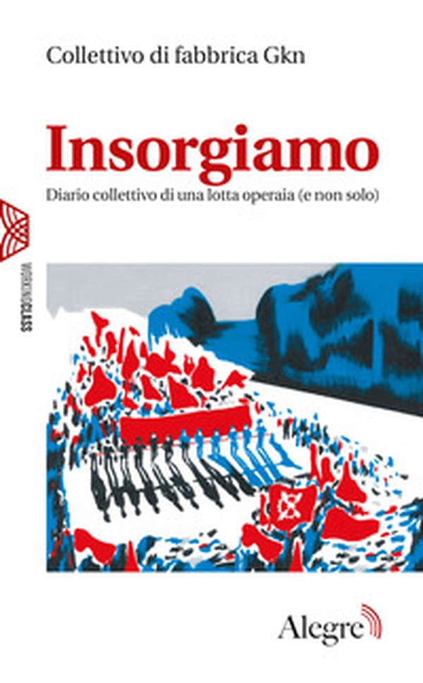 Insorgiamo. Diario collettivo di una lotta operaia (e non solo) - Librerie.coop Insorgiamo. Diario collettivo di una lotta operaia (e non solo) - Librerie.coop