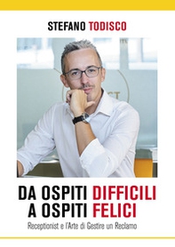 Da ospiti difficili a ospiti felici. Receptionist e l'arte di gestire un reclamo - Librerie.coop Da ospiti difficili a ospiti felici. Receptionist e l'arte di gestire un reclamo - Librerie.coop