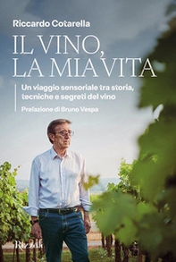 Il vino, la mia vita. Un viaggio sensoriale tra storia, tecniche e segreti del vino - Librerie.coop