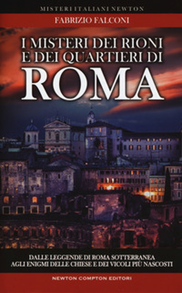 I misteri dei rioni e dei quartieri di Roma - Librerie.coop I misteri dei rioni e dei quartieri di Roma - Librerie.coop