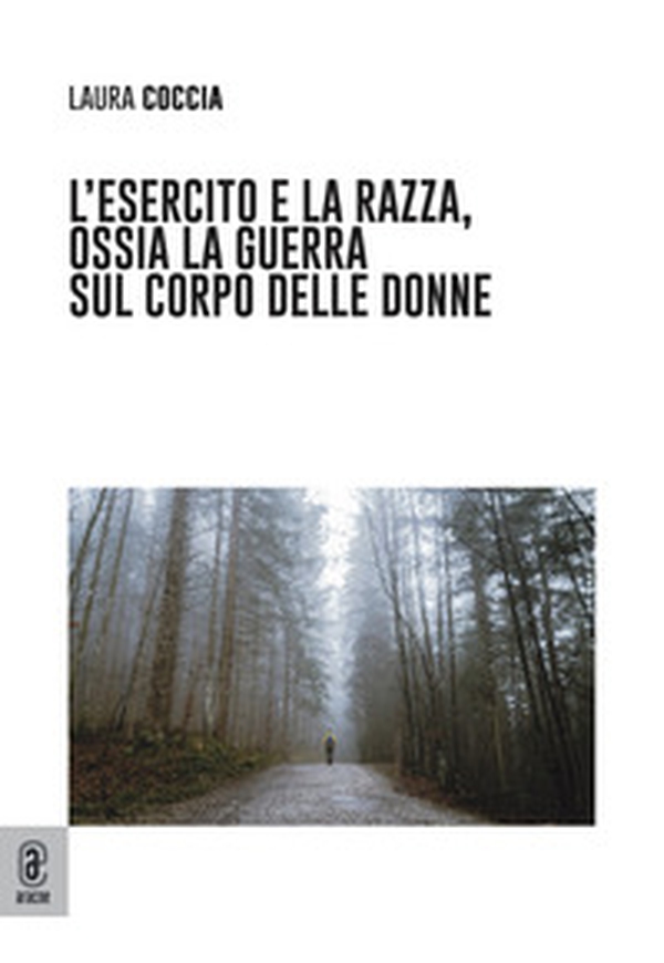 L'esercito e la razza, ossia la guerra sul corpo delle donne - Librerie.coop L'esercito e la razza, ossia la guerra sul corpo delle donne - Librerie.coop
